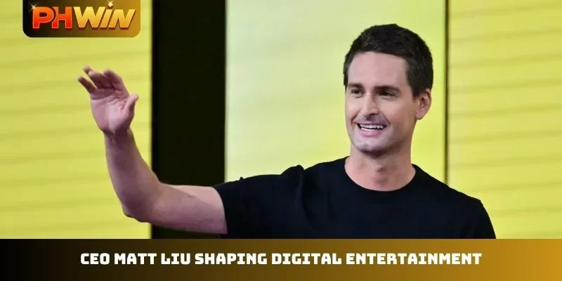 CEO Matt Liu shaping digital entertainment